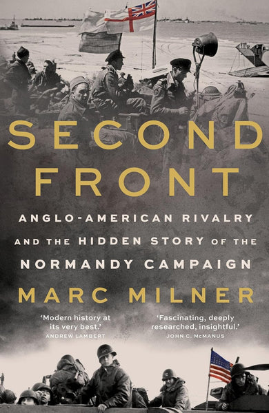 Second Front: Anglo-American Rivalry and the Hidden Story of the Normandy Campaign
