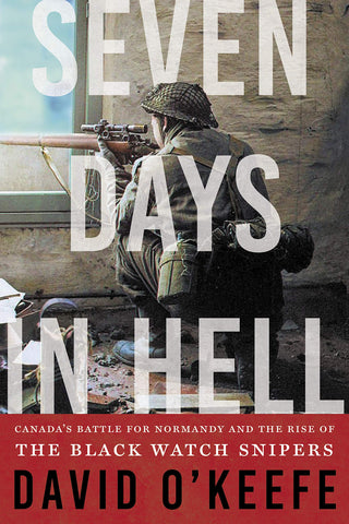 Seven Days in Hell: Canada's Battle for Normandy and the Rise of the Black Watch Snipers - Hardcover or Paperback