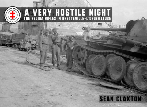 A Very Hostile Night: The Regina Rifles in Bretteville-l'Orgueilleuse, 8/9 June 1944 Paperback